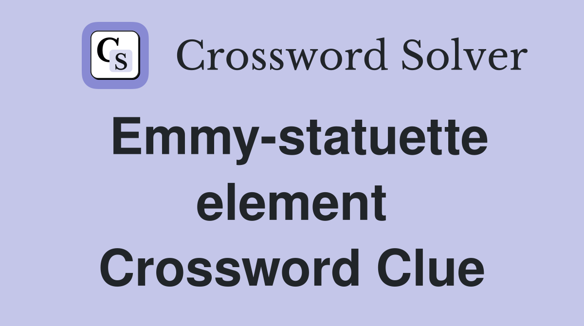 Emmy-statuette element Crossword Clue
