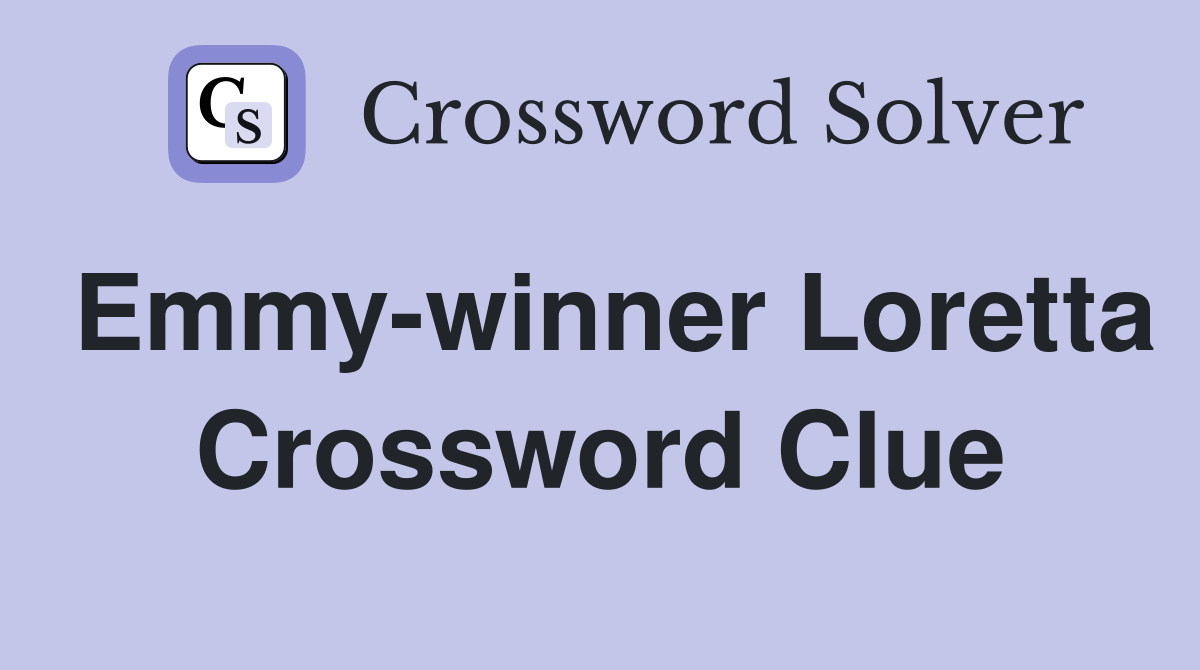 Emmy-winner Loretta Crossword Clue