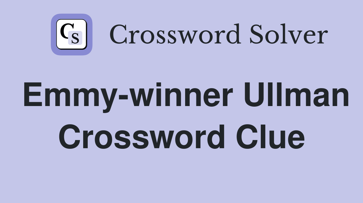 Emmy-winner Ullman Crossword Clue