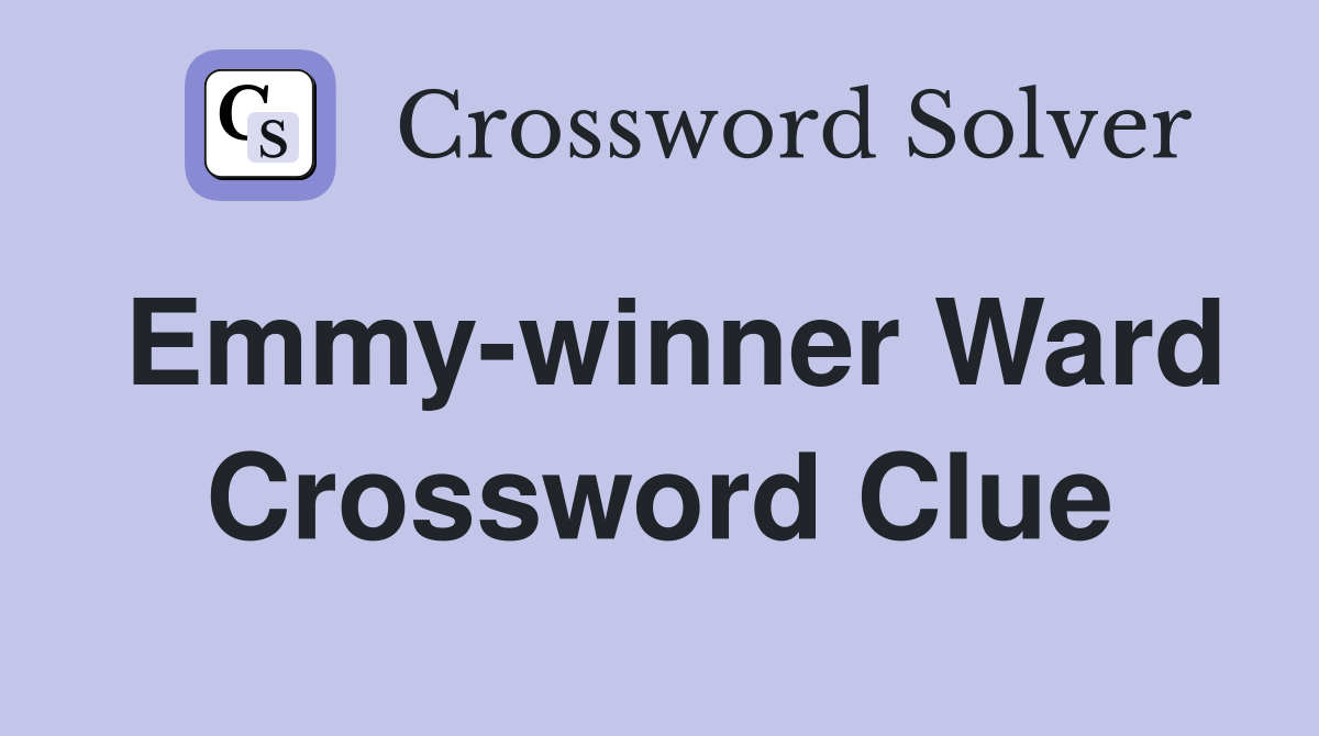 Emmy-winner Ward Crossword Clue