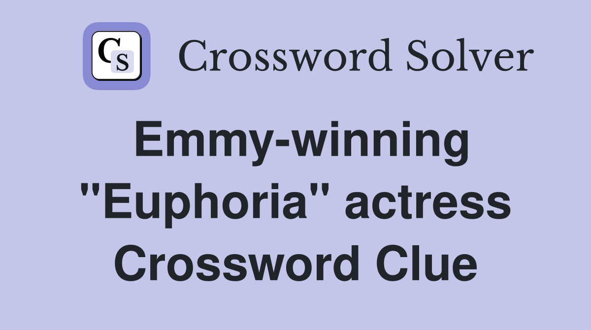 Emmy-winning "Euphoria" actress Crossword Clue