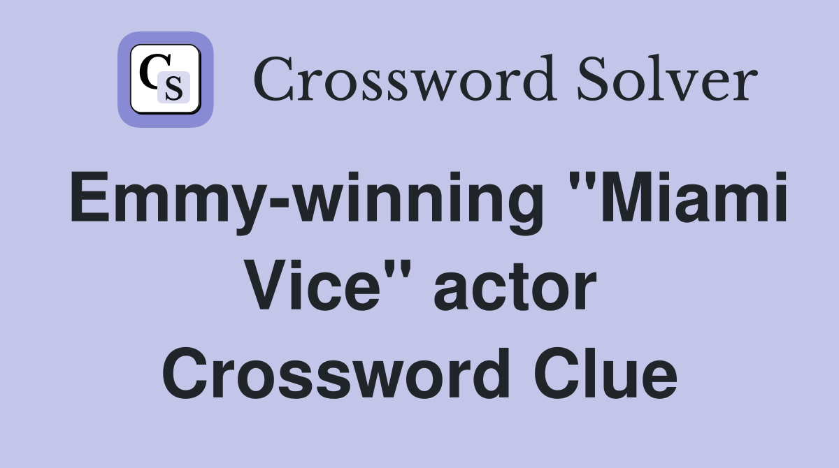 Emmy-winning "Miami Vice" actor Crossword Clue