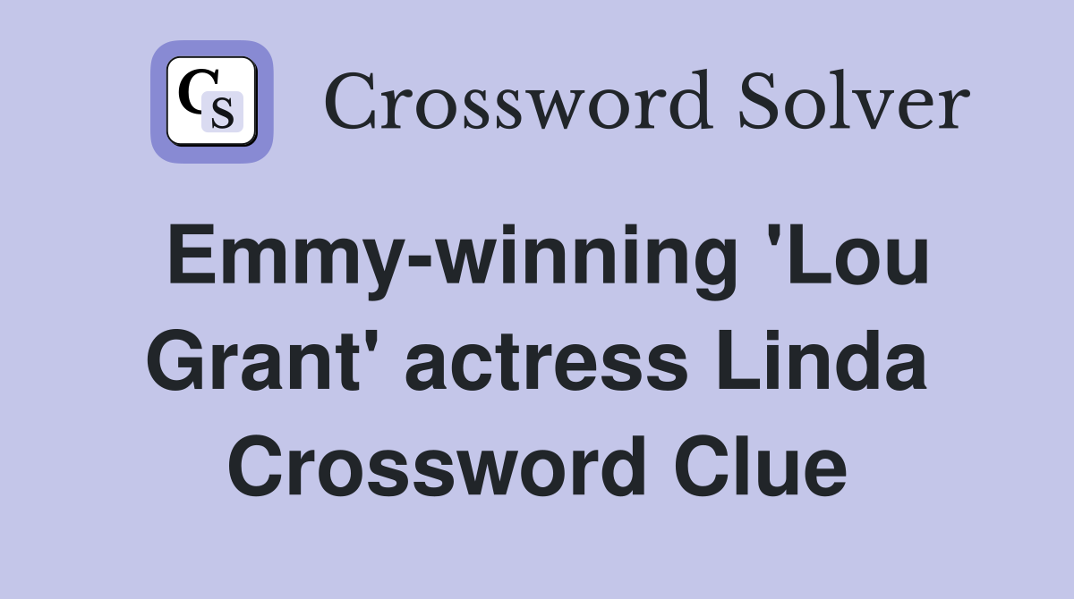 Emmy-winning 'Lou Grant' actress Linda Crossword Clue