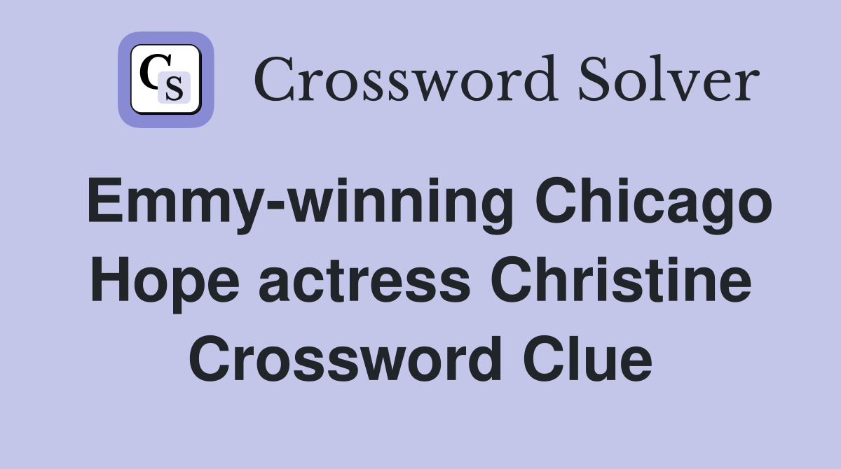 Emmy-winning Chicago Hope actress Christine Crossword Clue