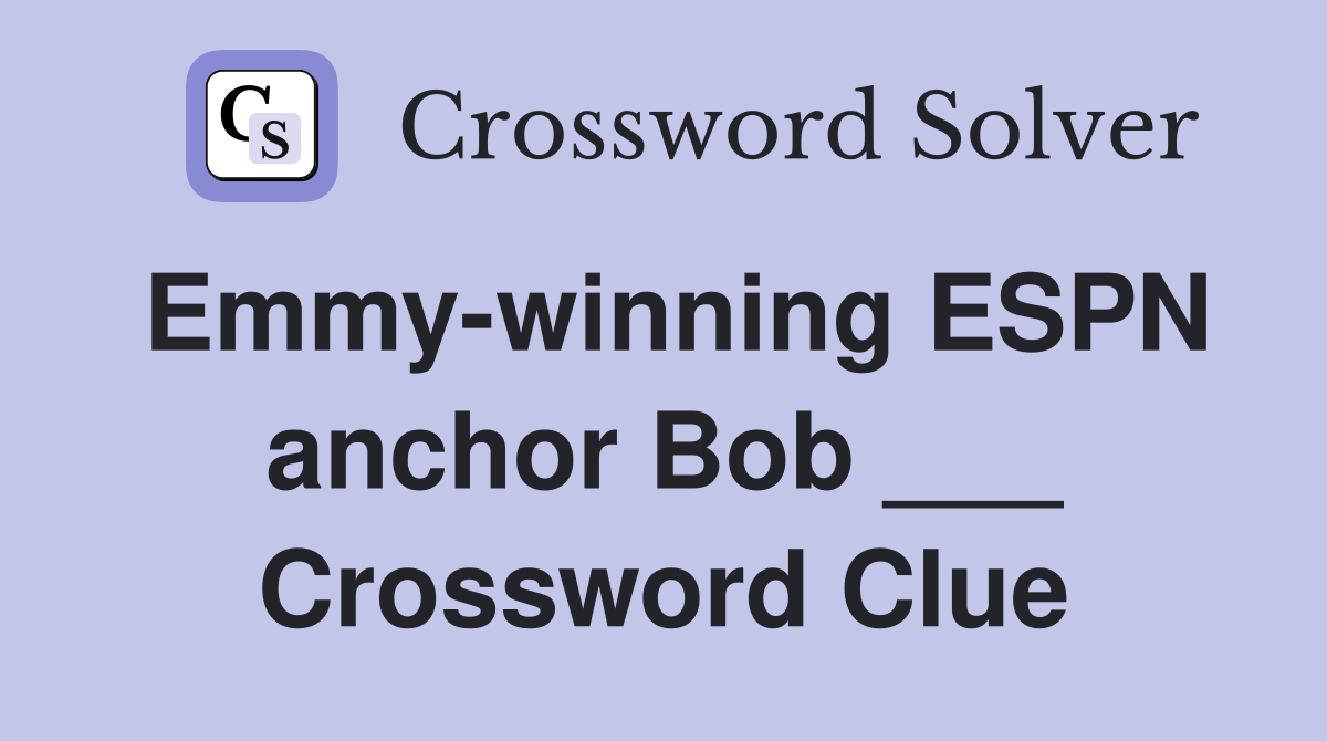 Emmy-winning ESPN anchor Bob ___ Crossword Clue
