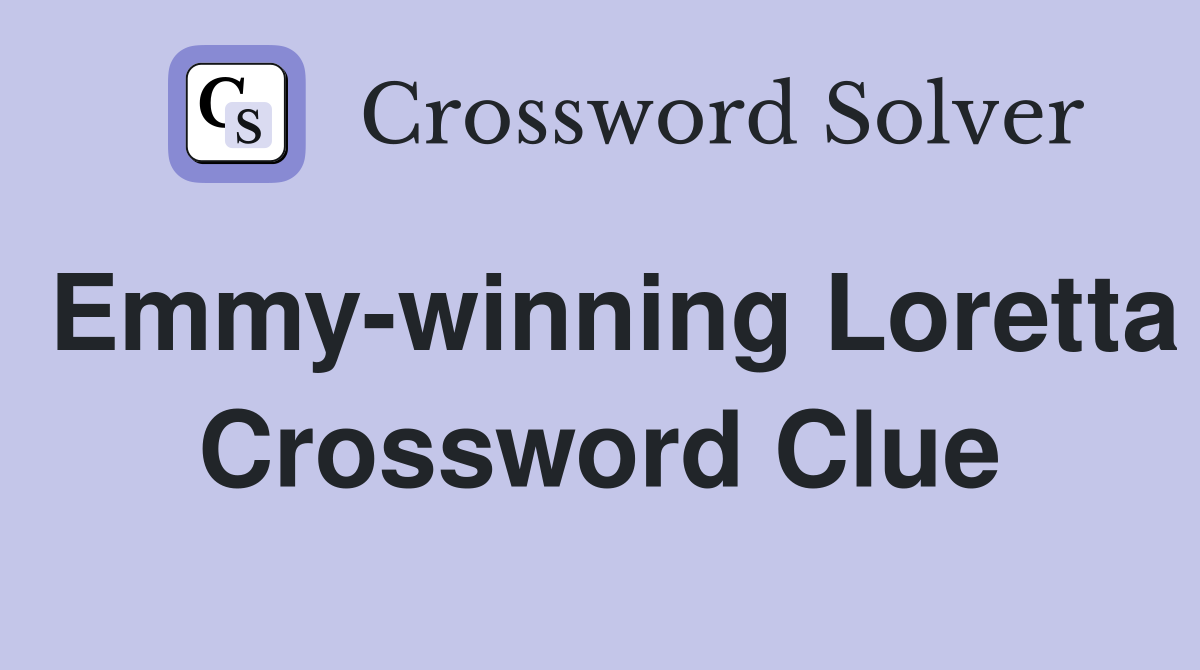 Emmy-winning Loretta Crossword Clue