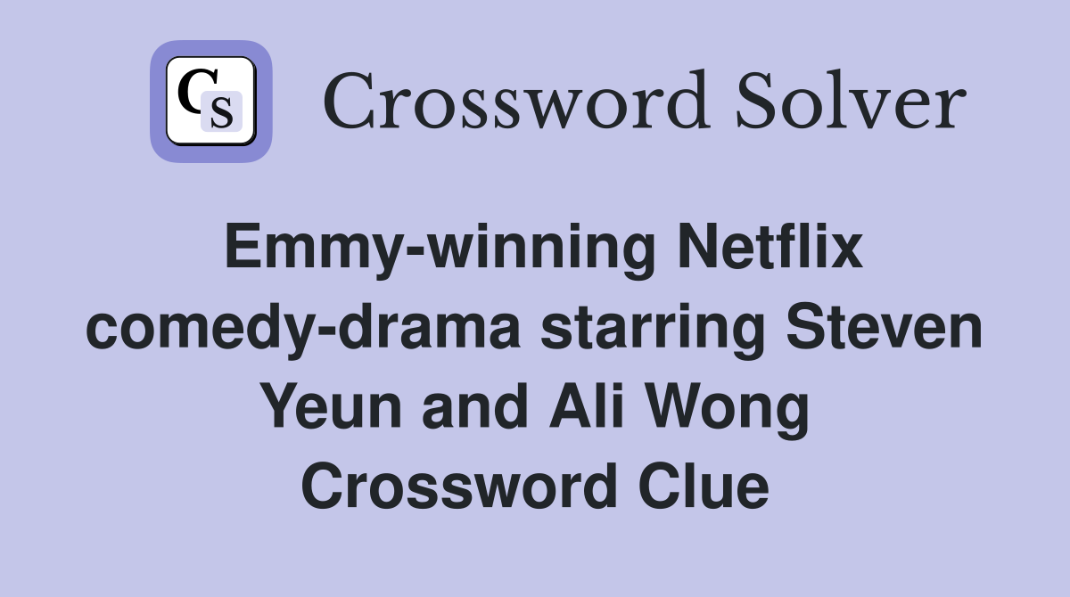 Emmy-winning Netflix comedy-drama starring Steven Yeun and Ali Wong Crossword Clue
