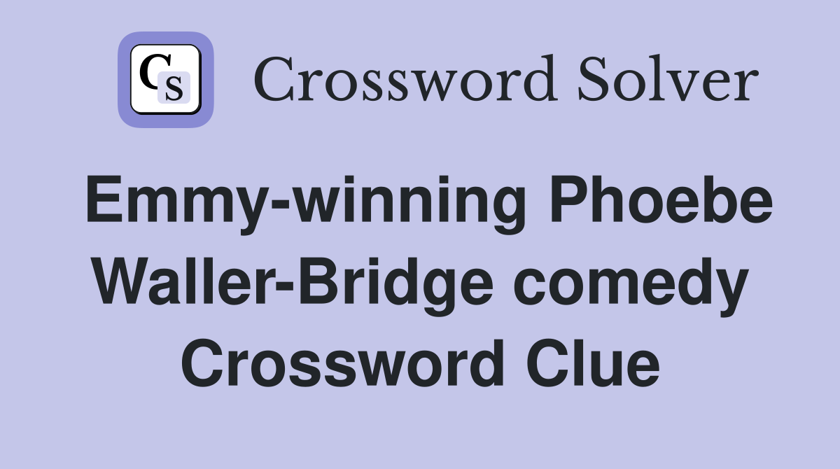 Emmy-winning Phoebe Waller-Bridge comedy Crossword Clue