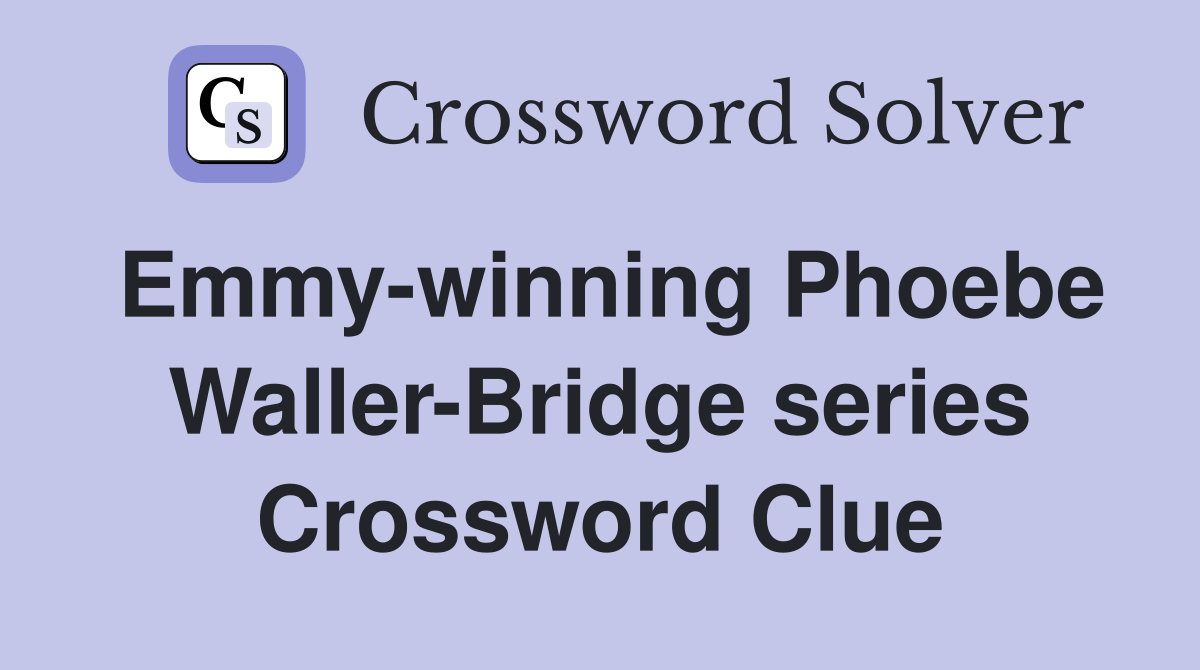Emmy-winning Phoebe Waller-Bridge series Crossword Clue