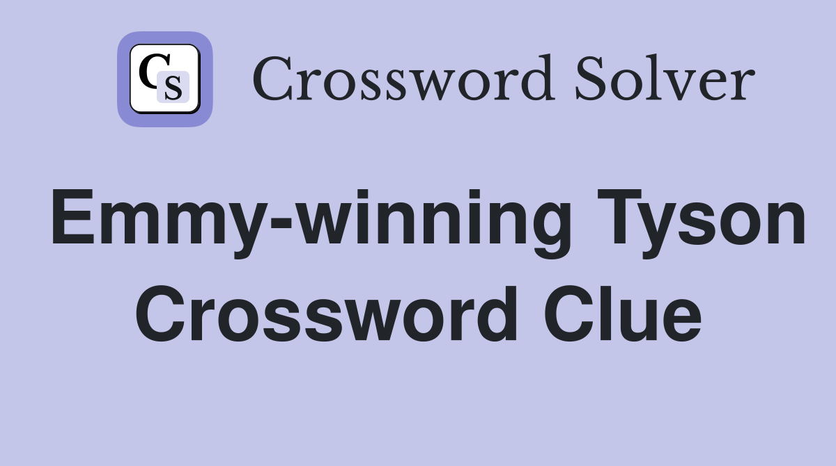 Emmy-winning Tyson Crossword Clue