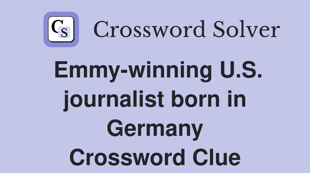 Emmy-winning U.S. journalist born in Germany Crossword Clue
