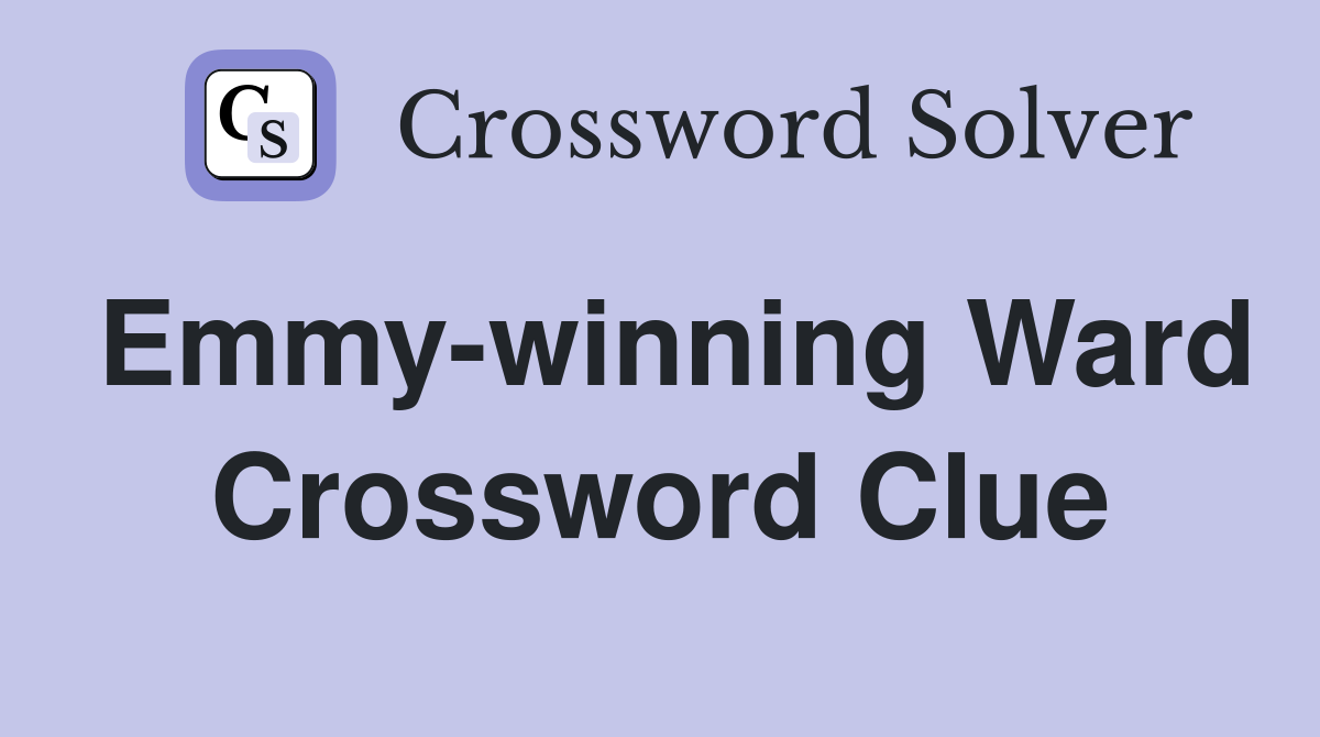 Emmy-winning Ward Crossword Clue