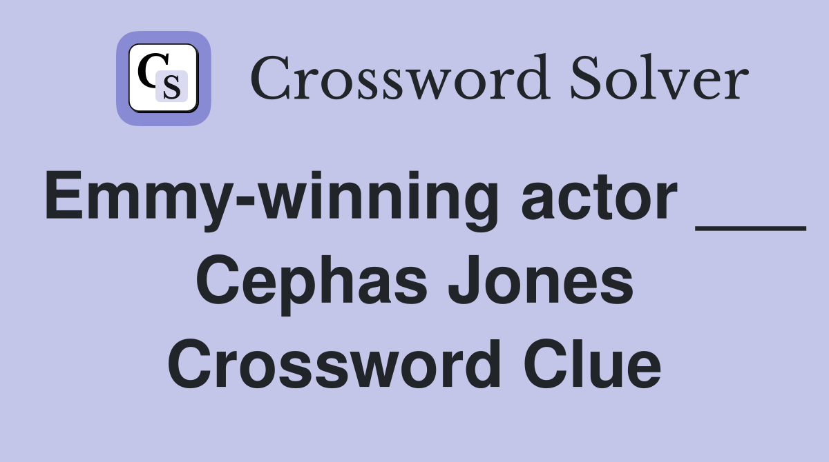Emmy-winning actor ___ Cephas Jones Crossword Clue
