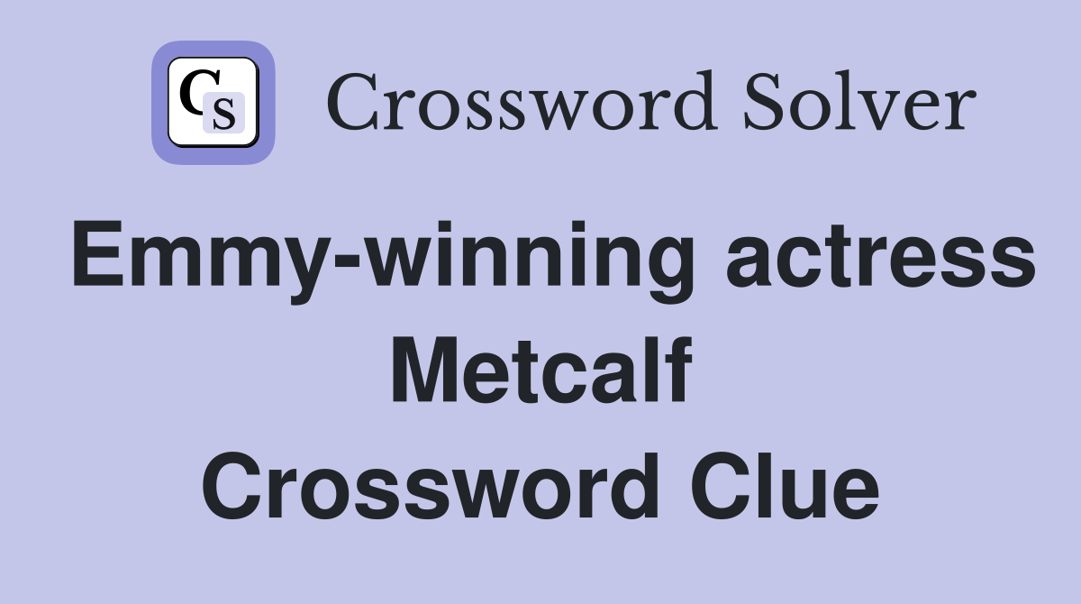 Emmy-winning actress Metcalf Crossword Clue