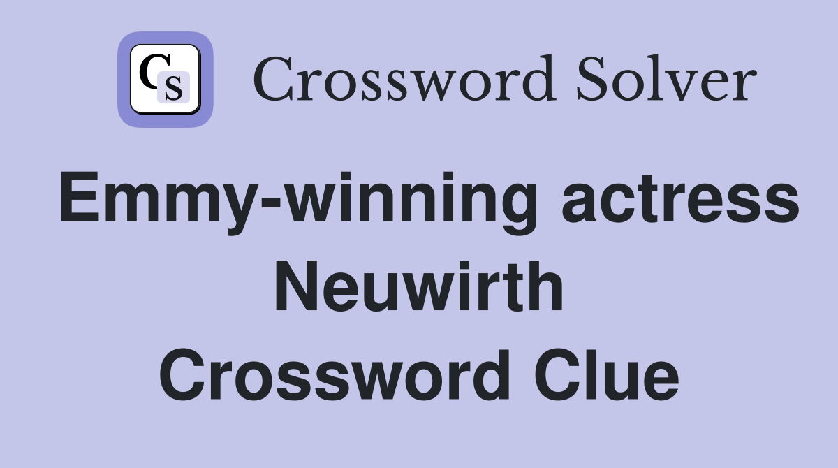 Emmy-winning actress Neuwirth Crossword Clue