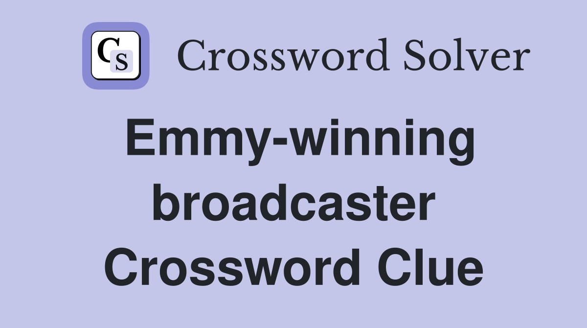 Emmy-winning broadcaster Crossword Clue
