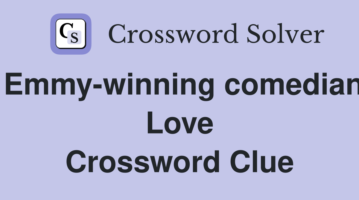 Emmy-winning comedian Love Crossword Clue