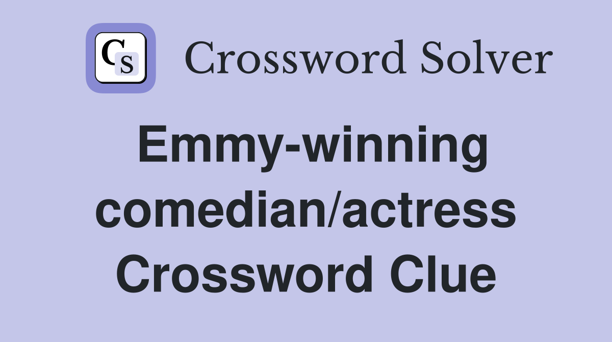 Emmy-winning comedian/actress Crossword Clue