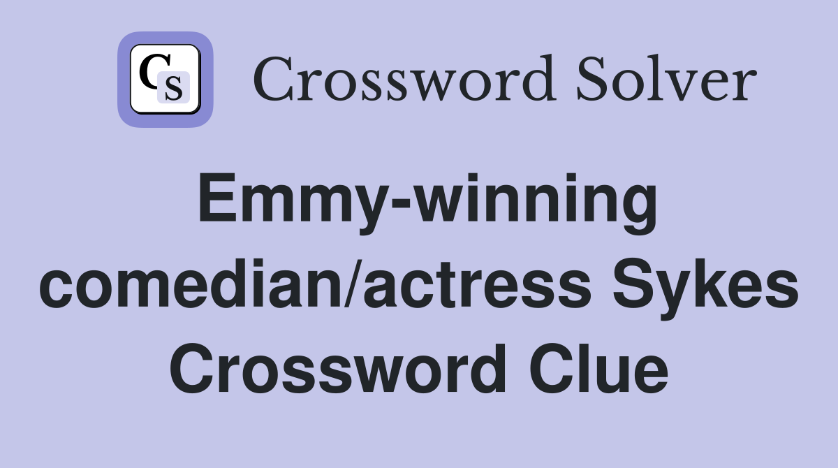 Emmy-winning comedian/actress Sykes Crossword Clue