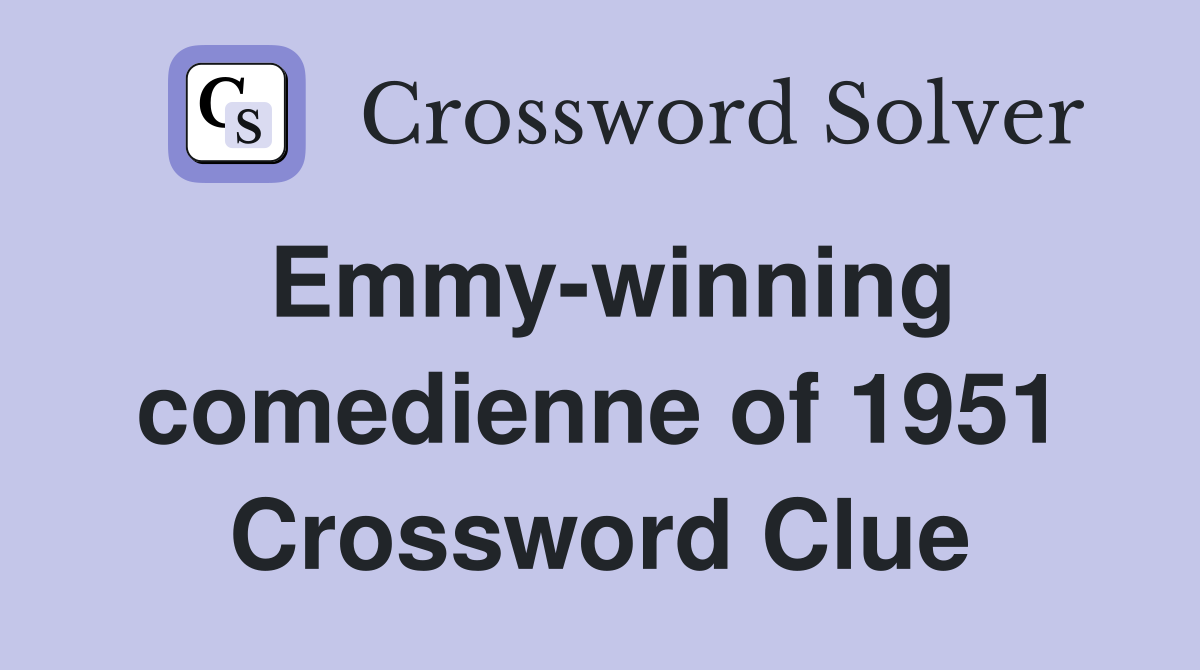Emmy-winning comedienne of 1951 Crossword Clue