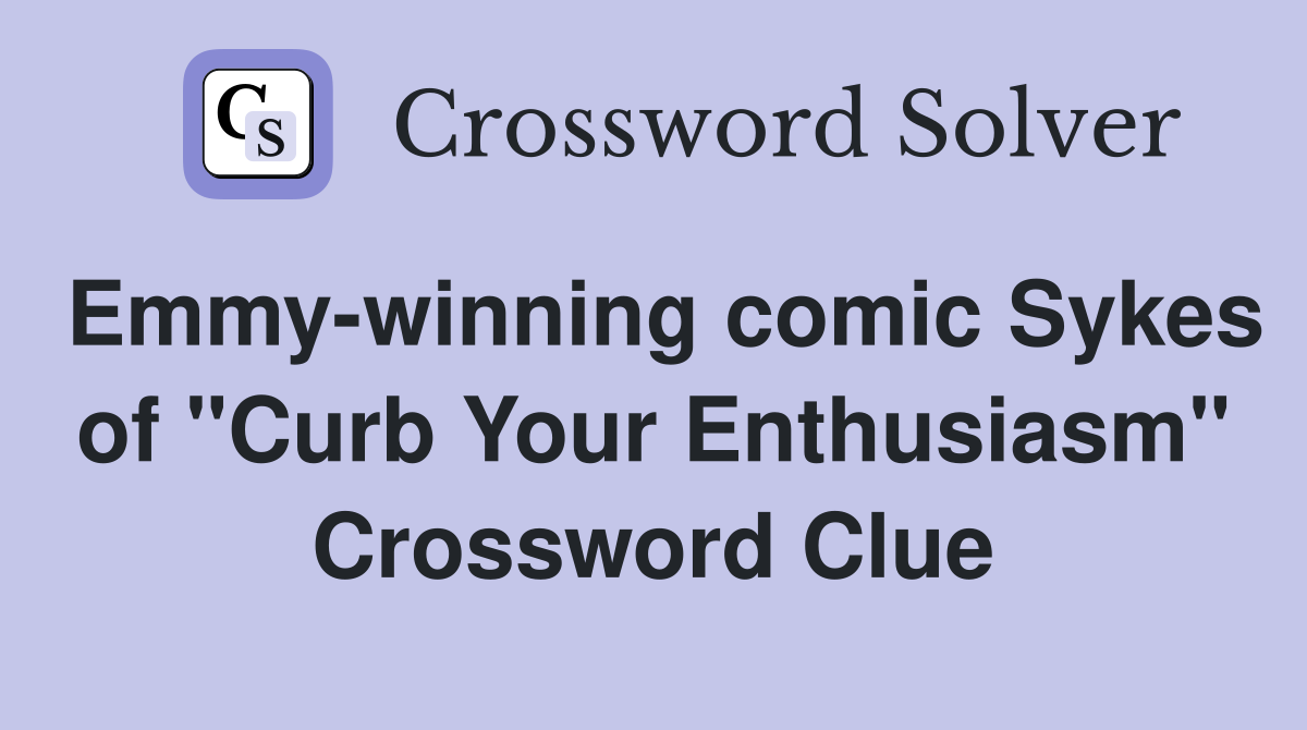 Emmy-winning comic Sykes of "Curb Your Enthusiasm" Crossword Clue