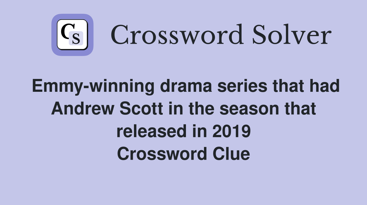 Emmy-winning drama series that had Andrew Scott in the season that released in 2019 Crossword Clue