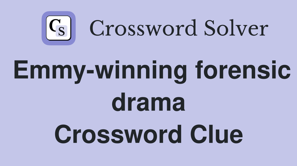 Emmy-winning forensic drama Crossword Clue