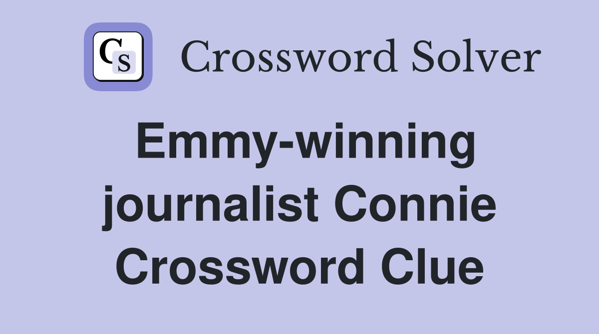 Emmy-winning journalist Connie Crossword Clue