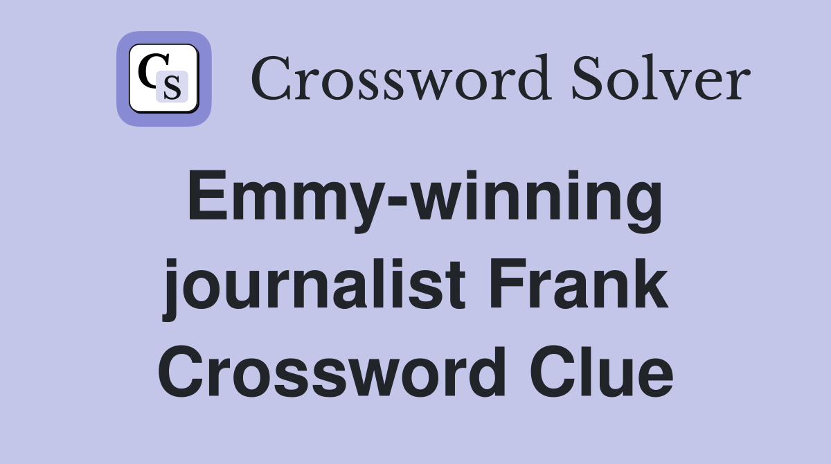 Emmy-winning journalist Frank Crossword Clue