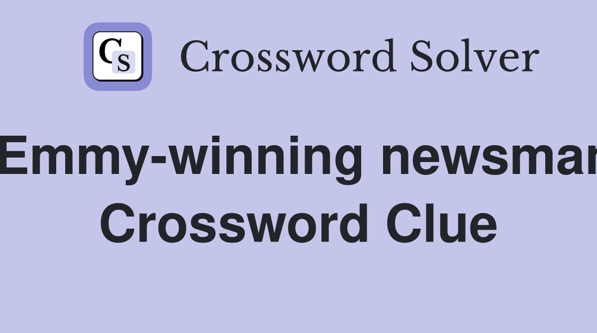 Emmy-winning newsman Crossword Clue