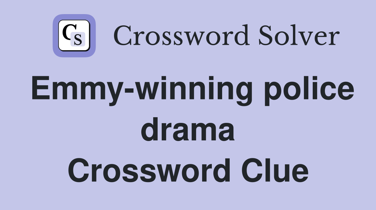 Emmy-winning police drama Crossword Clue