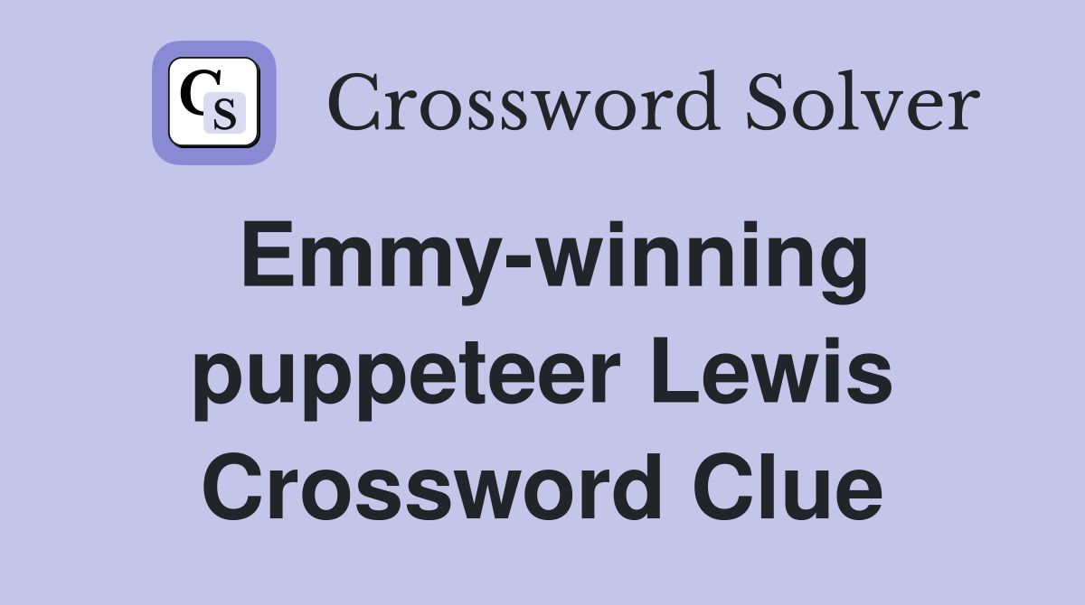 Emmy-winning puppeteer Lewis Crossword Clue