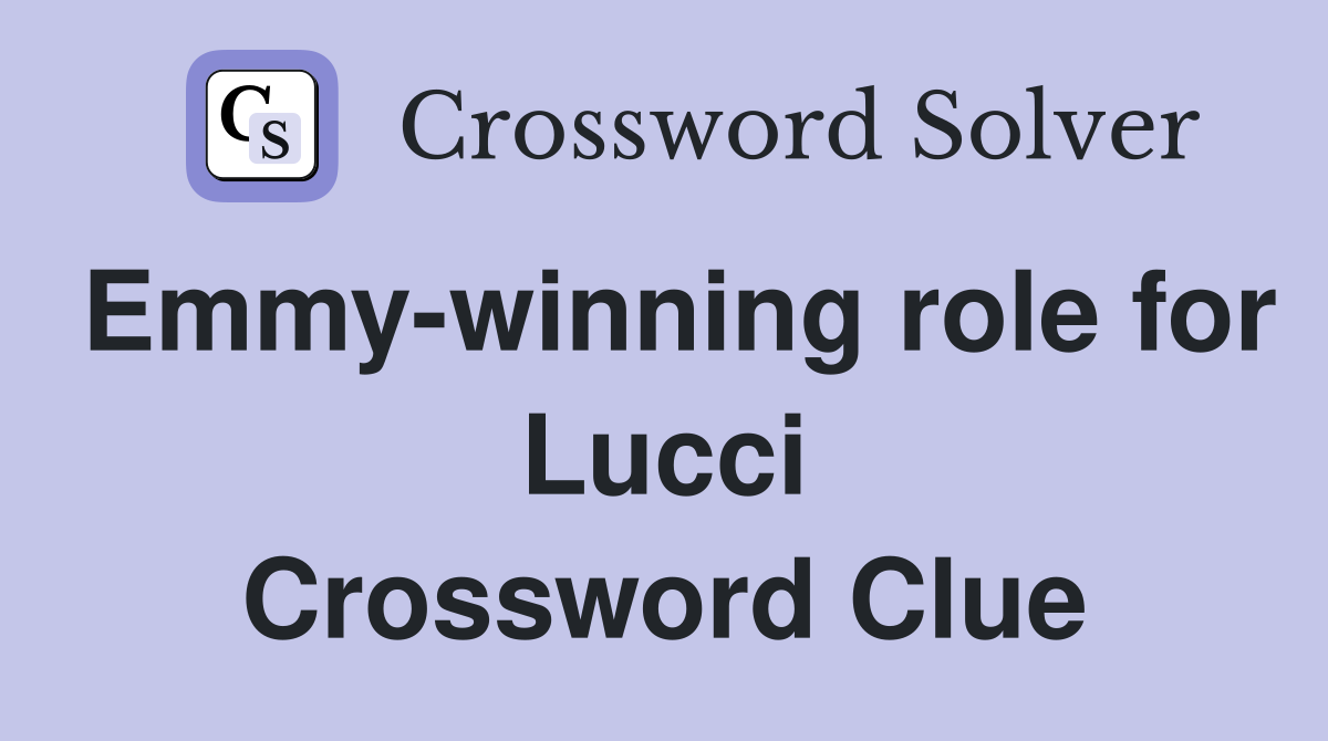 Emmy-winning role for Lucci Crossword Clue