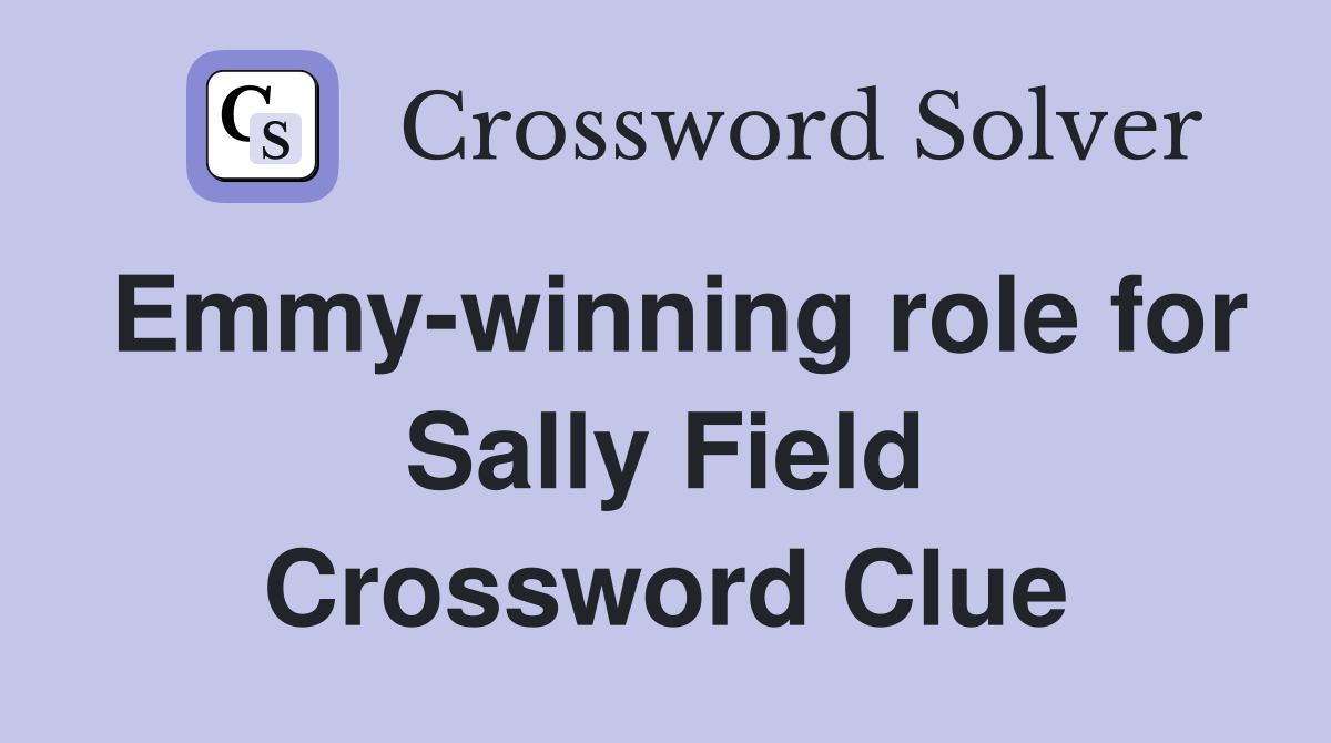 Emmy-winning role for Sally Field Crossword Clue