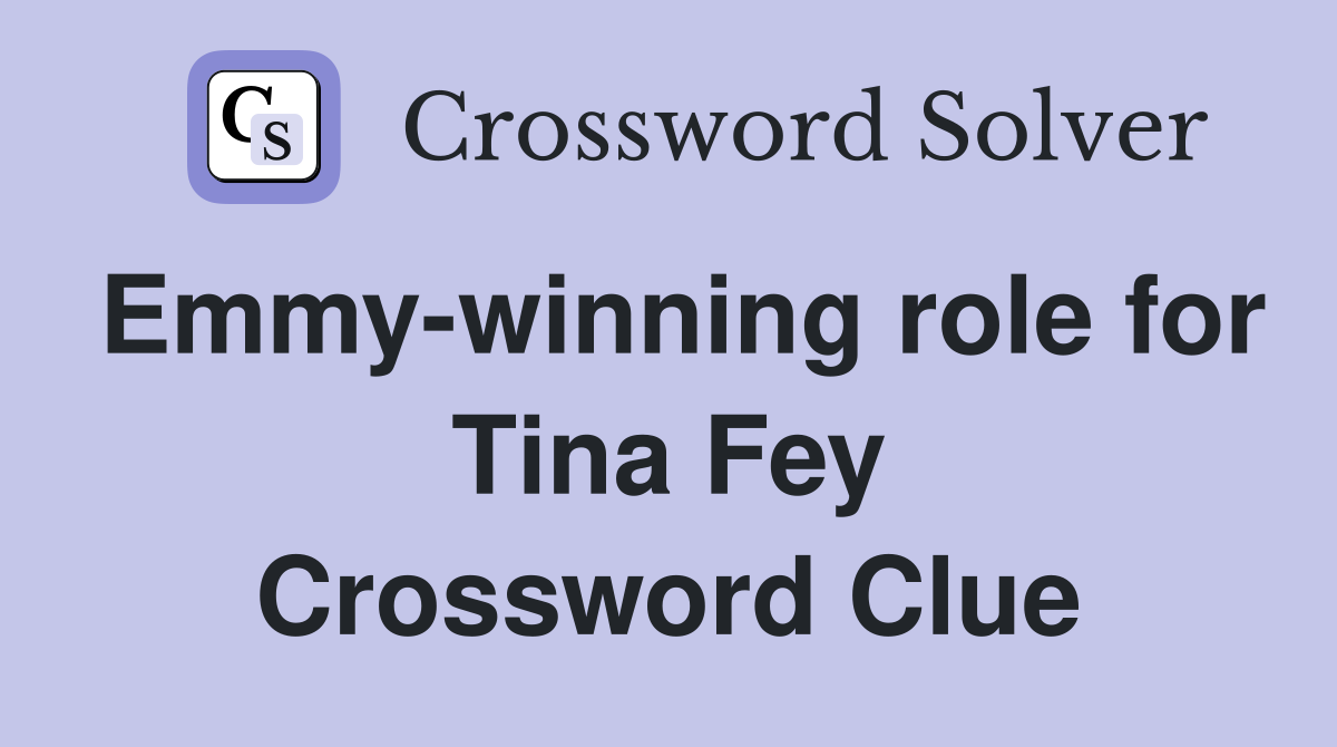 Emmy-winning role for Tina Fey Crossword Clue