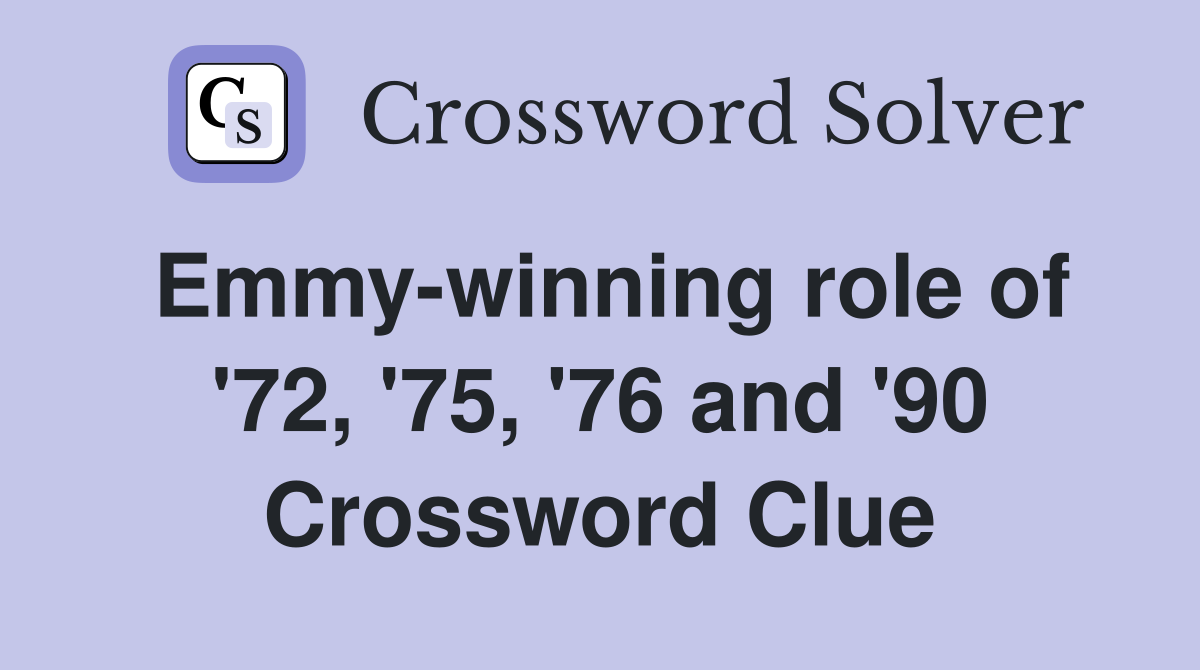 Emmy-winning role of '72, '75, '76 and '90 Crossword Clue