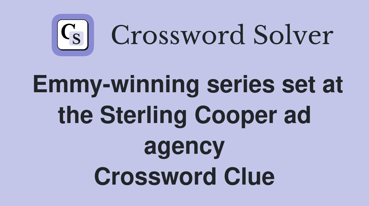 Emmy-winning series set at the Sterling Cooper ad agency Crossword Clue