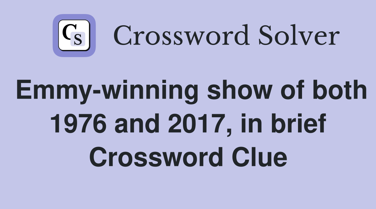 Emmy-winning show of both 1976 and 2017, in brief Crossword Clue