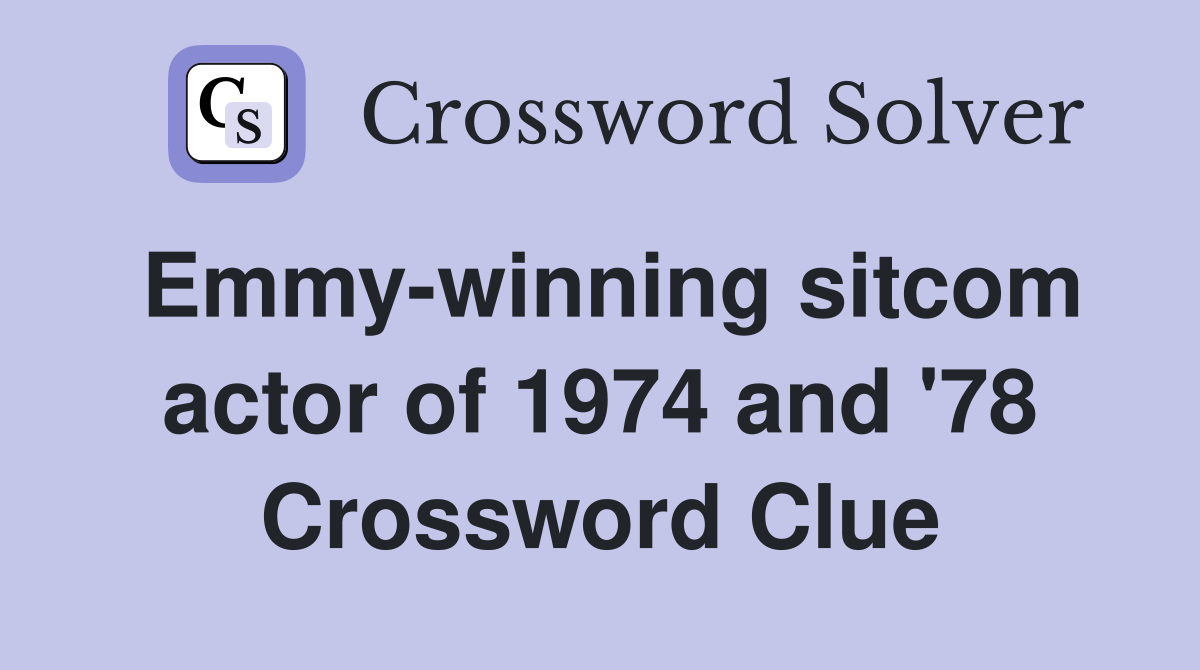 Emmy-winning sitcom actor of 1974 and '78 Crossword Clue