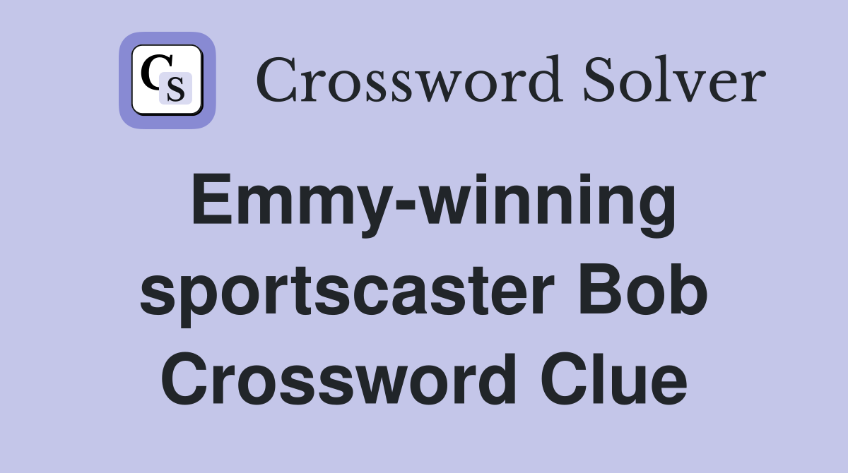 Emmy-winning sportscaster Bob Crossword Clue