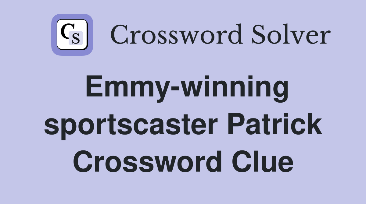 Emmy-winning sportscaster Patrick Crossword Clue