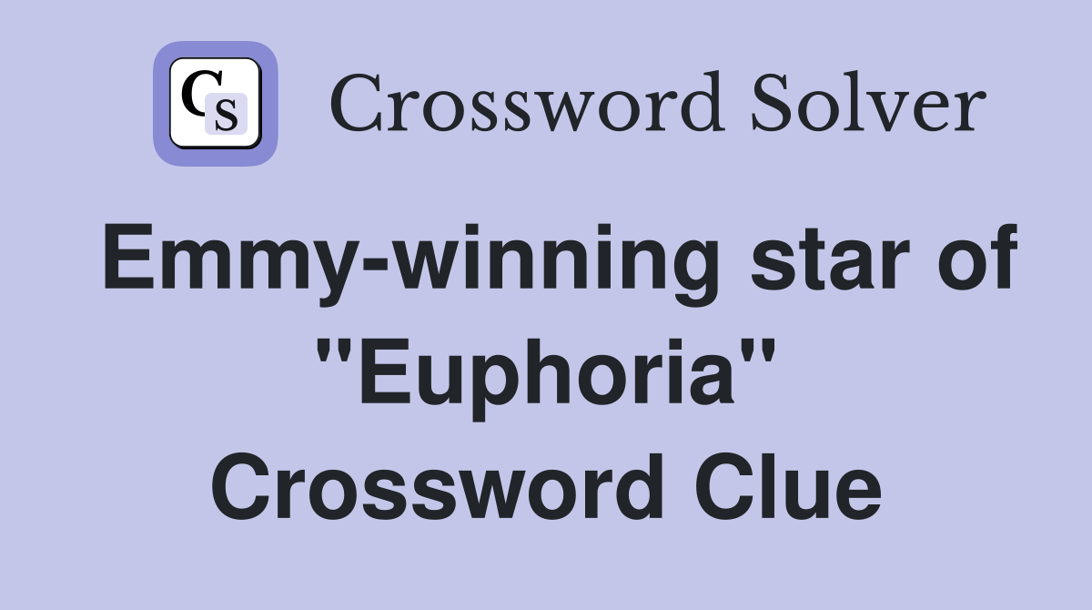 Emmy-winning star of "Euphoria" Crossword Clue