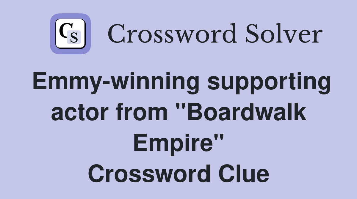 Emmy-winning supporting actor from "Boardwalk Empire" Crossword Clue