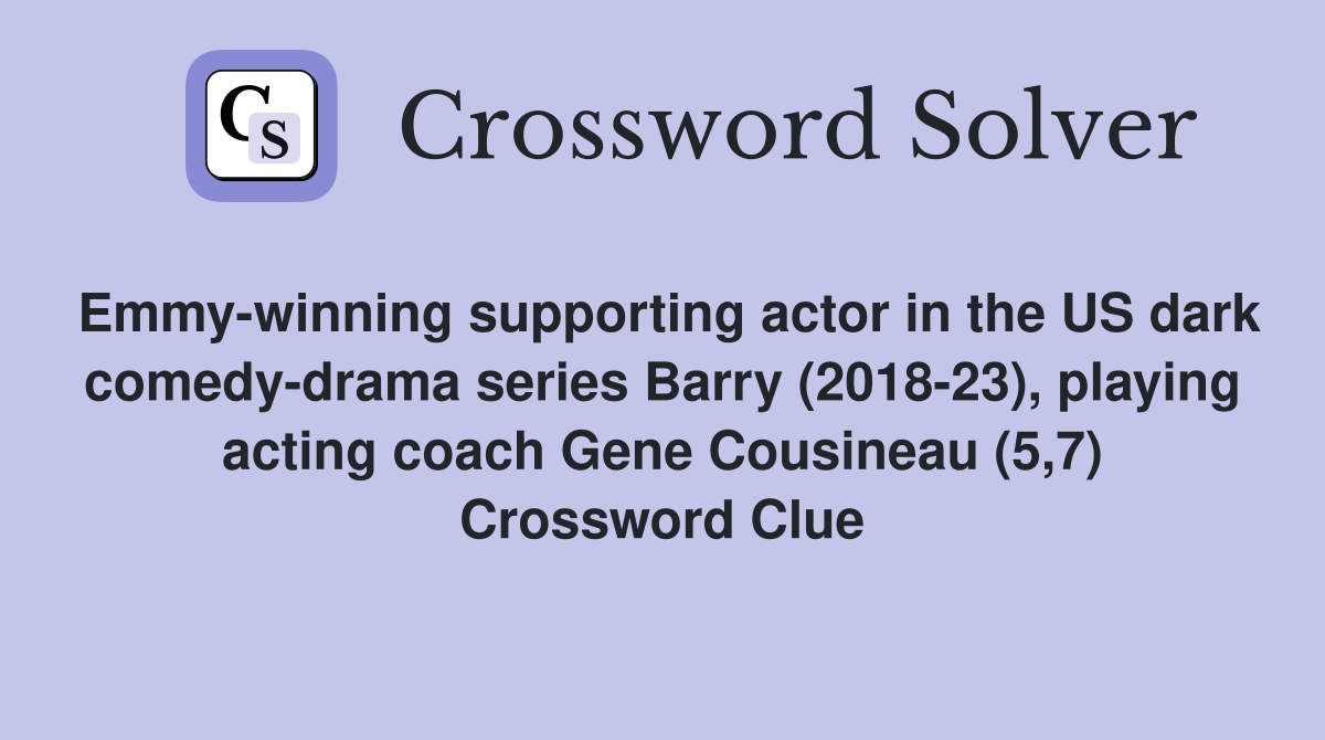 Emmy-winning supporting actor in the US dark comedy-drama series Barry (2018-23), playing acting coach Gene Cousineau (5,7) Crossword Clue