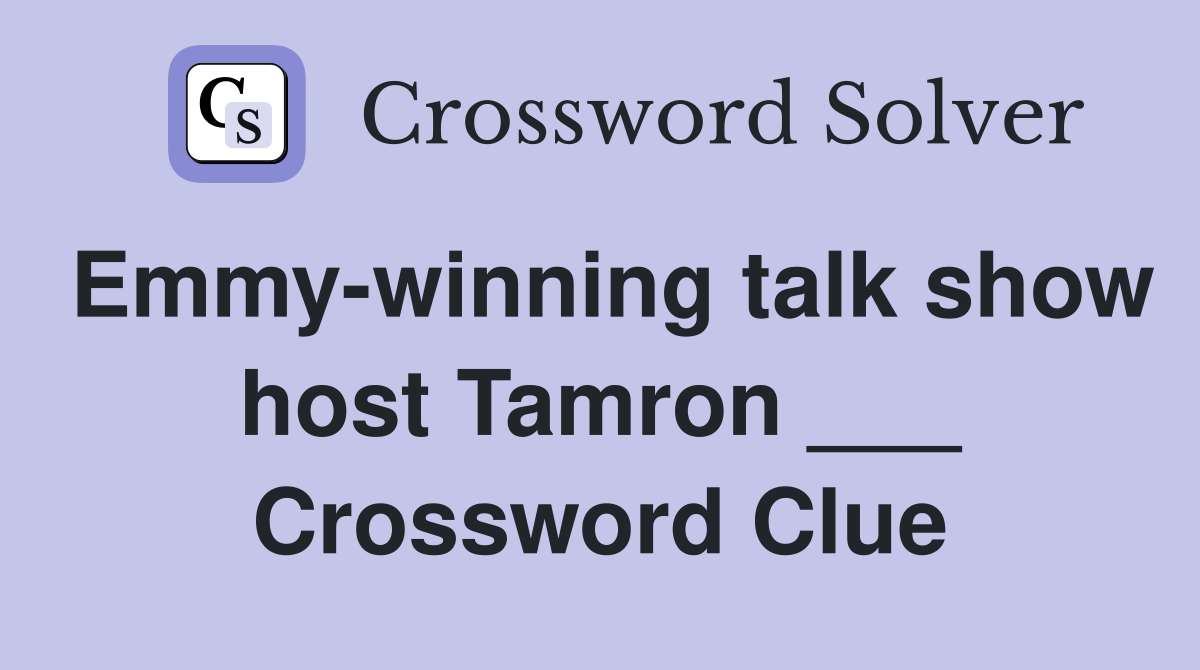 Emmy-winning talk show host Tamron ___ Crossword Clue