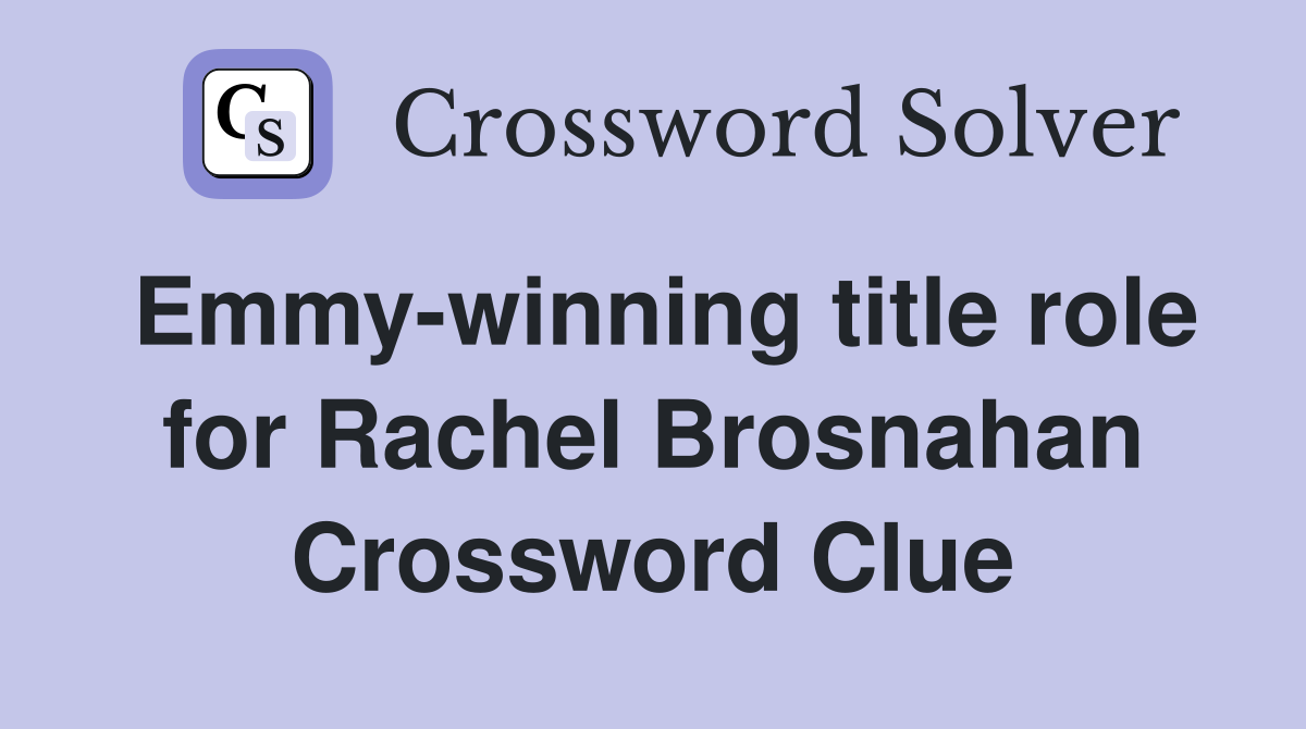 Emmy-winning title role for Rachel Brosnahan Crossword Clue