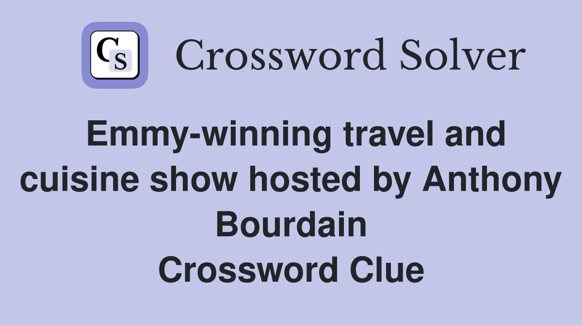 Emmy-winning travel and cuisine show hosted by Anthony Bourdain Crossword Clue