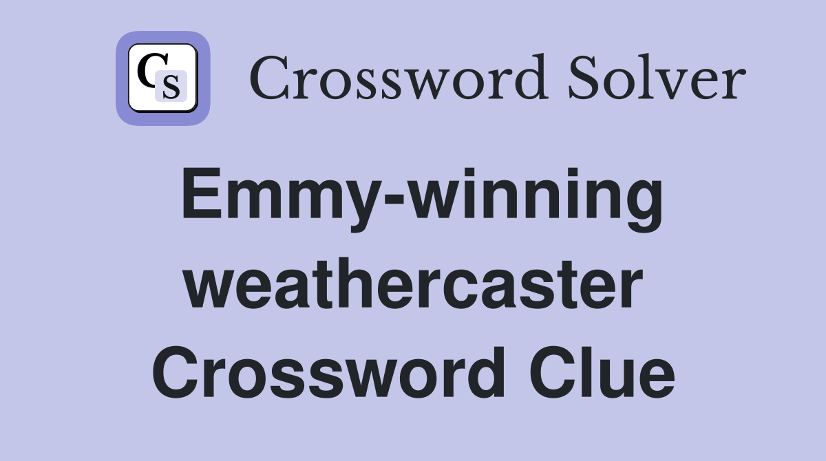 Emmy-winning weathercaster Crossword Clue