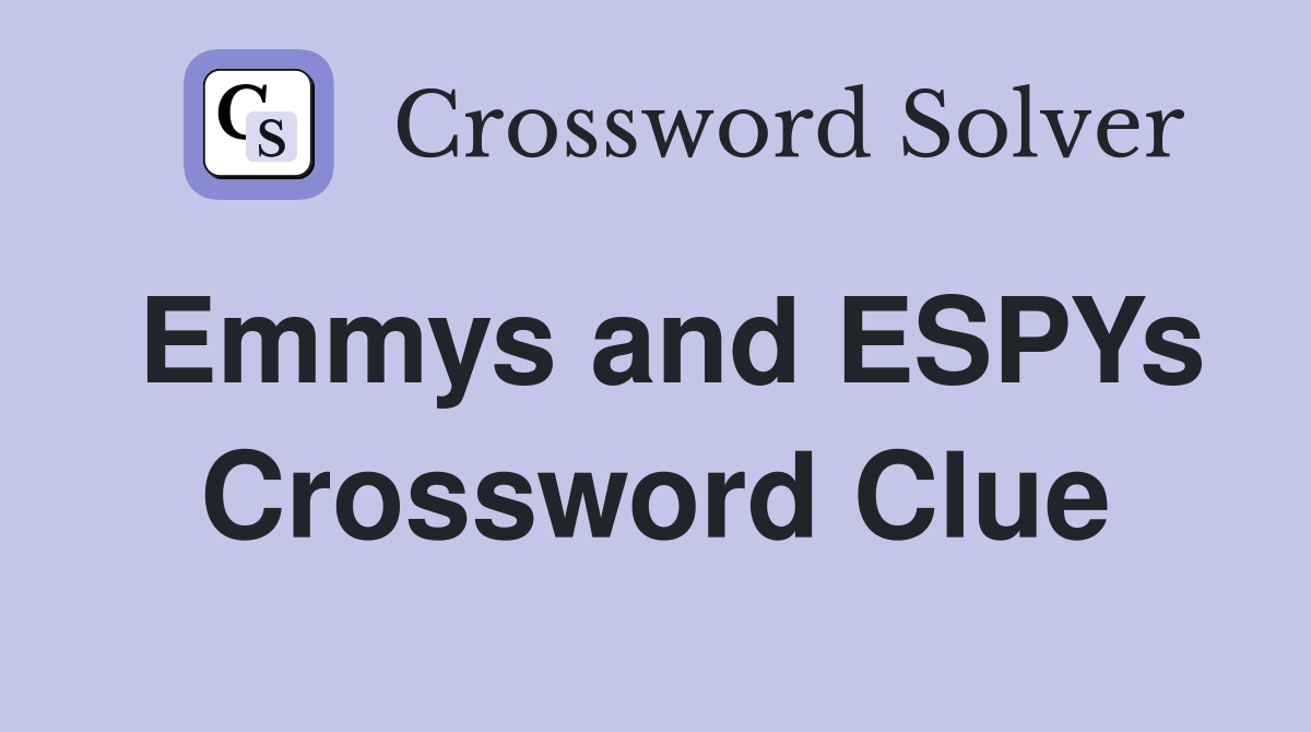 Emmys and ESPYs Crossword Clue