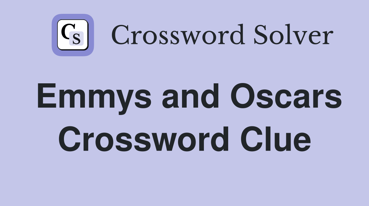 Emmys and Oscars Crossword Clue
